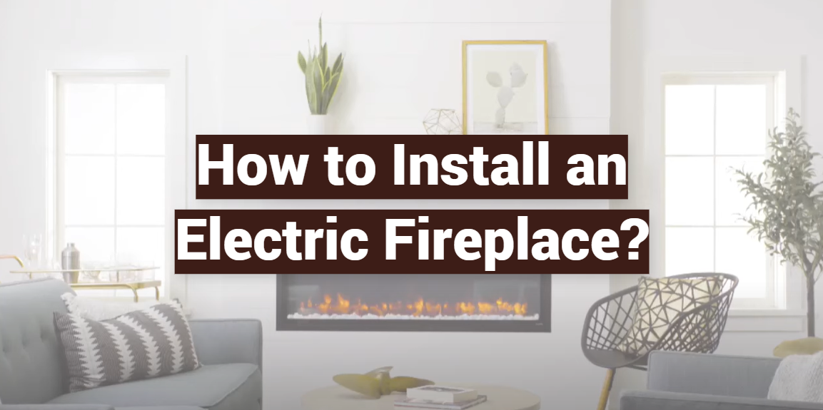 How to Install an Electric Fireplace?