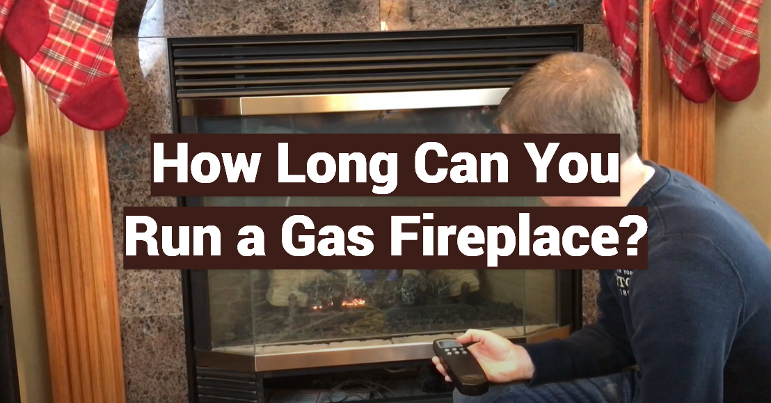 How Long Can You Run a Gas Fireplace?